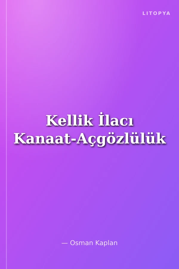 Kellik İlacı Kanaat-Açgözlülük