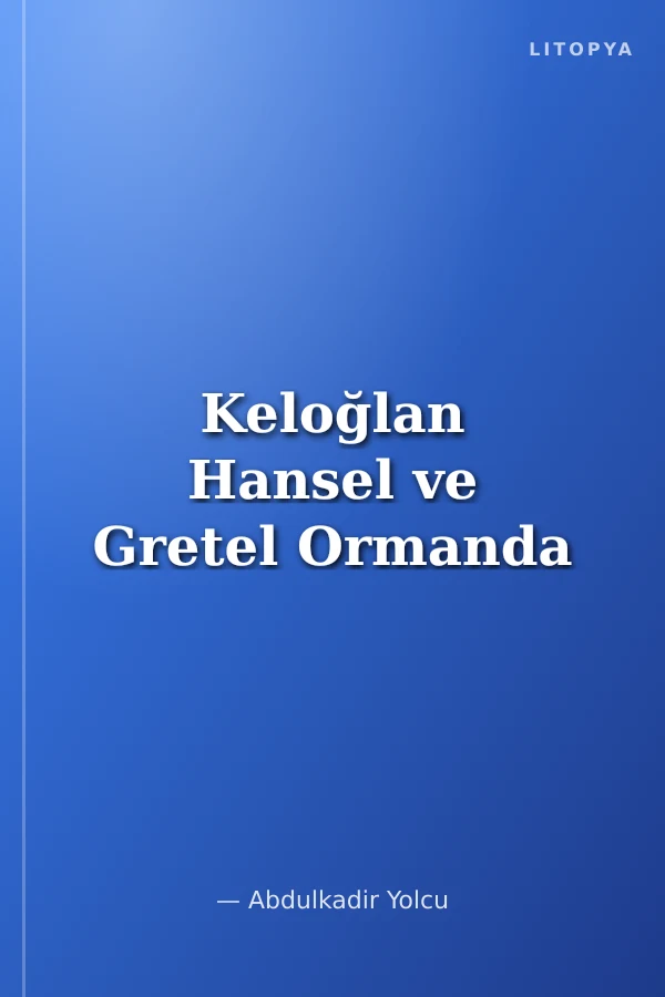 Keloğlan Hansel ve Gretel Ormanda