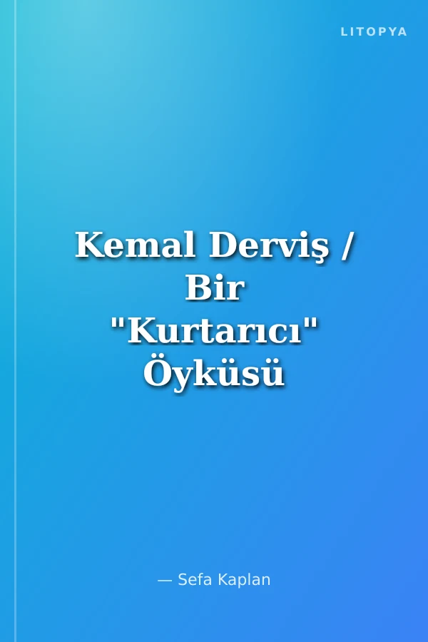 Kemal Derviş / Bir "Kurtarıcı" Öyküsü