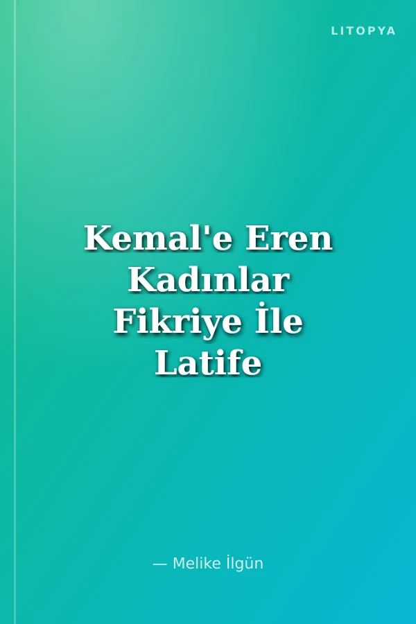Kemal'e Eren Kadınlar Fikriye İle Latife