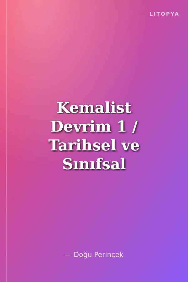 Kemalist Devrim 1 / Tarihsel ve Sınıfsal Karakteri