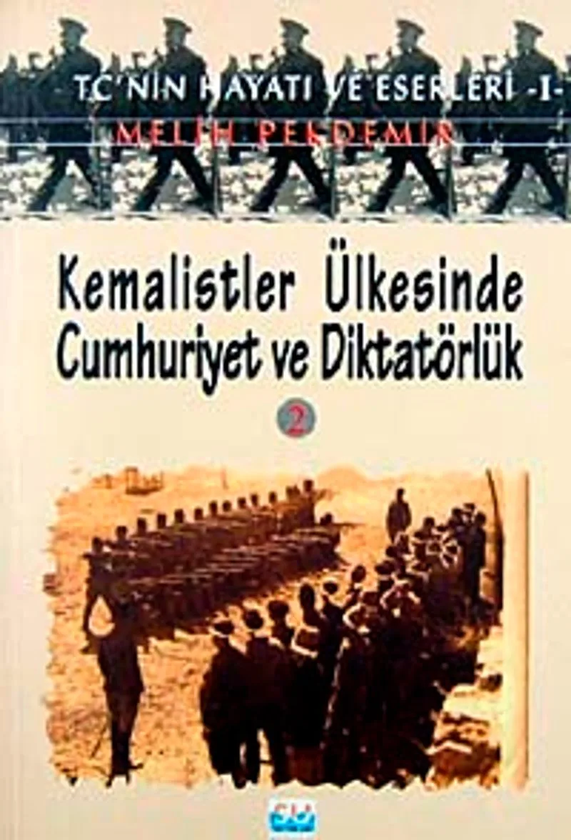 Kemalistler Ülkesinde Cumhuriyet ve Diktatörlük-2 TC'nin Hayatı ve Eserleri
