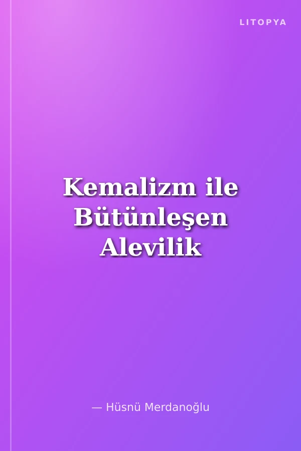 Kemalizm ile Bütünleşen Alevilik
