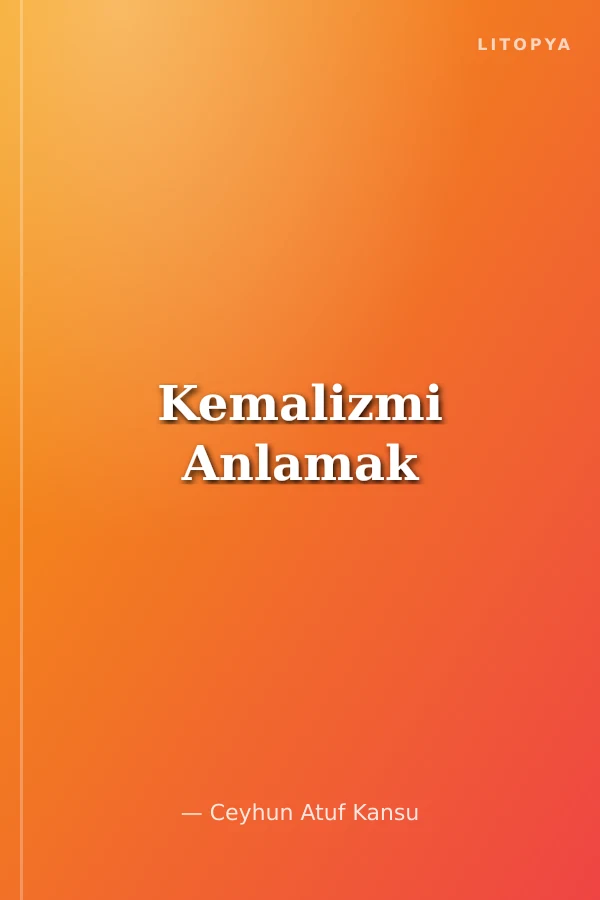 Kemalizmi Anlamak