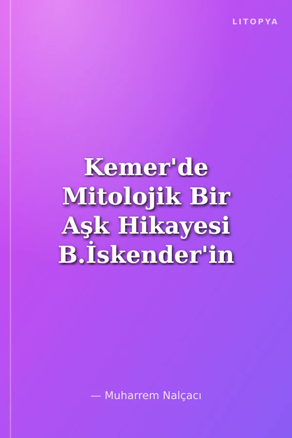 Kemer'de Mitolojik Bir Aşk Hikayesi B.İskender'in Phaselis'e Dönüşü