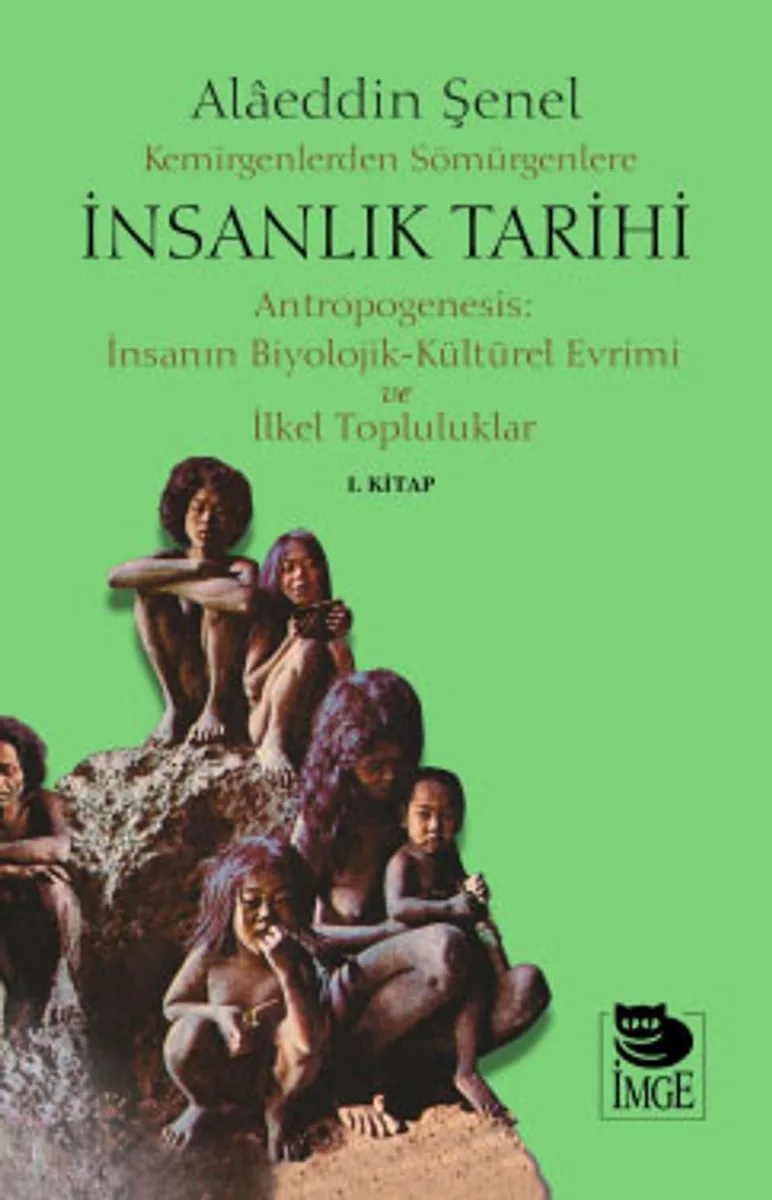 Kemirgenlerden Sömürgenlere İnsanlık Tarihi Antropogenesis: İnsanın Biyolojik-Kültürel Evrimi ve İlkel Topluluklar 1. Kitap