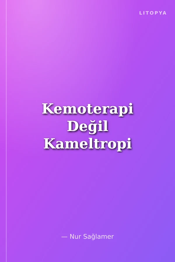Kemoterapi Değil Kameltropi