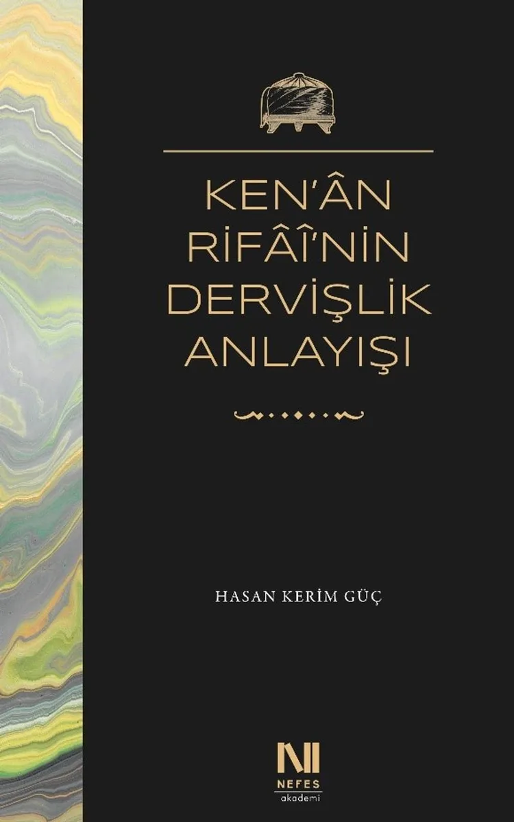 Ken'an Rifai'nin Dervişlik Anlayışı Meşkure Sargut'un Sohbet Defterlerinde Ken'an Rifai'nin Dervişlik Anlayışı