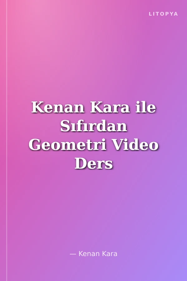 Kenan Kara ile Sıfırdan Geometri Video Ders Kitabı