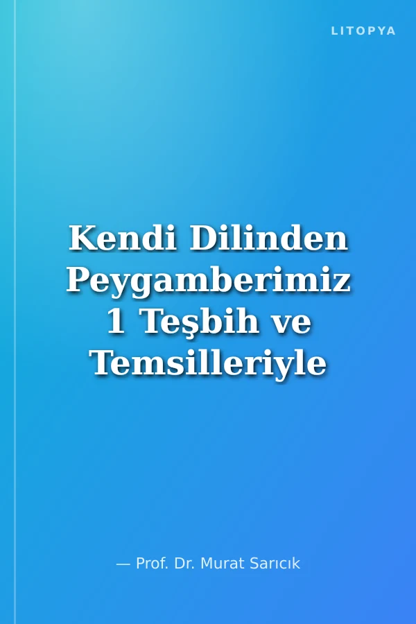 Kendi Dilinden Peygamberimiz 1 Teşbih ve Temsilleriyle