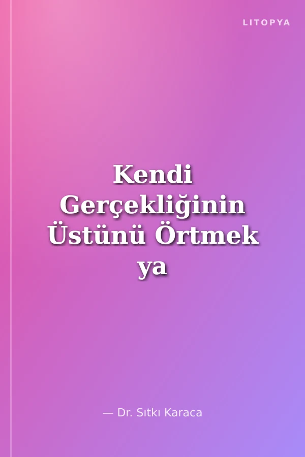 Kendi Gerçekliğinin Üstünü Örtmek ya da Fasıklık 1 Batı Uygarlığı Bağlamında Kendi Gerçekliğinin Üstünü Örtmek