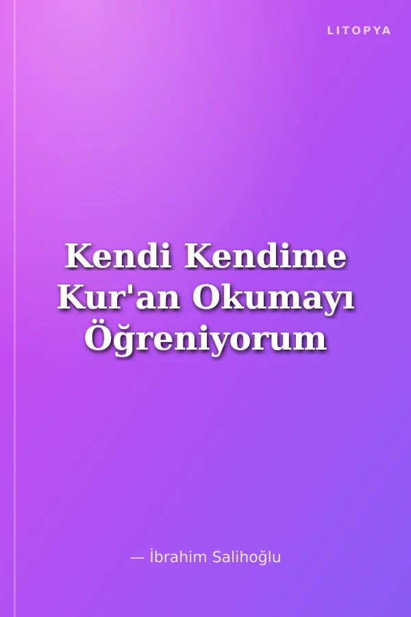 Kendi Kendime Kur'an Okumayı Öğreniyorum