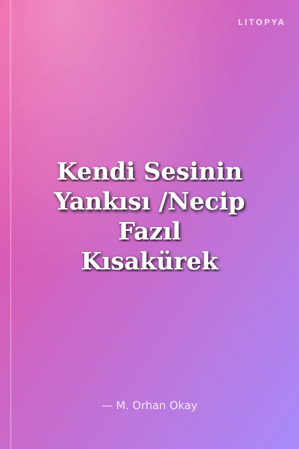 Kendi Sesinin Yankısı /Necip Fazıl Kısakürek