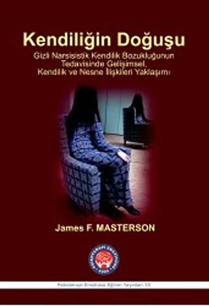 Kendiliğin Doğuşu Gizli Narsisistik Kendilik Bozukluğunun Tedavisinde Gelişimsel, Kendilik ve Nesne İlişkileri Yaklaşımı
