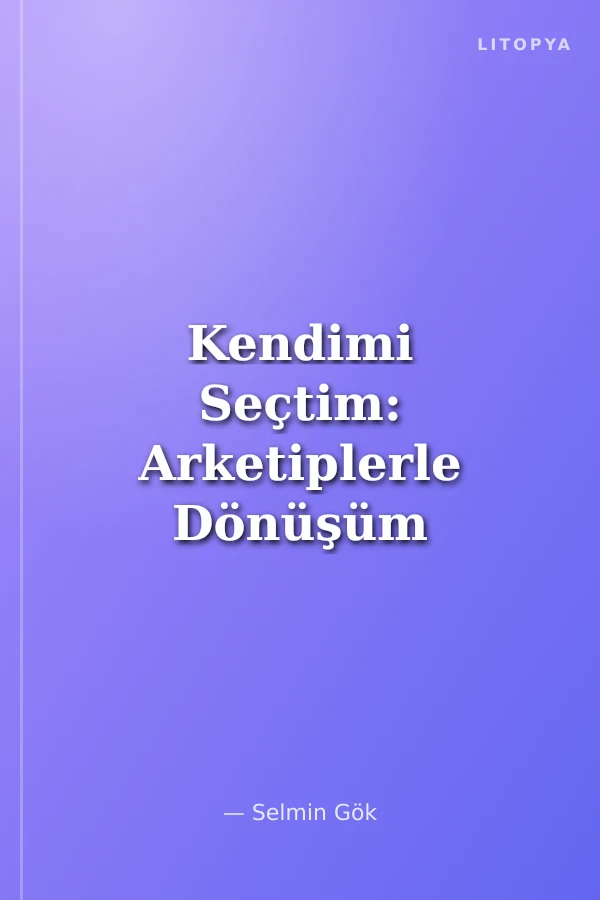 Kendimi Seçtim: Arketiplerle Dönüşüm