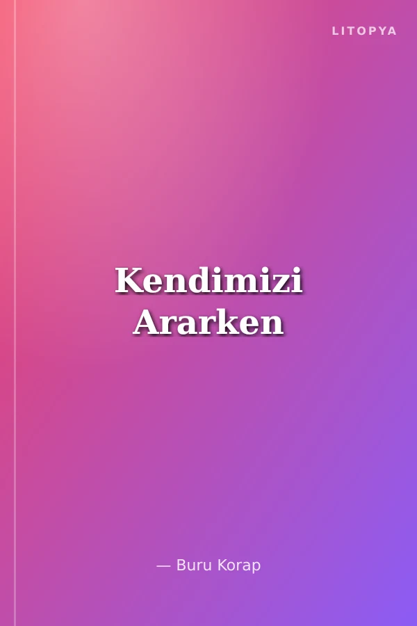 Kendimizi Ararken