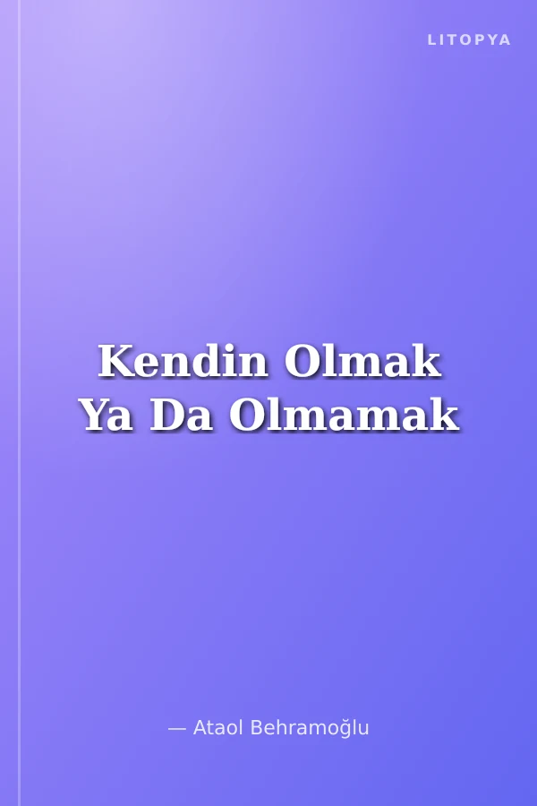 Kendin Olmak Ya Da Olmamak