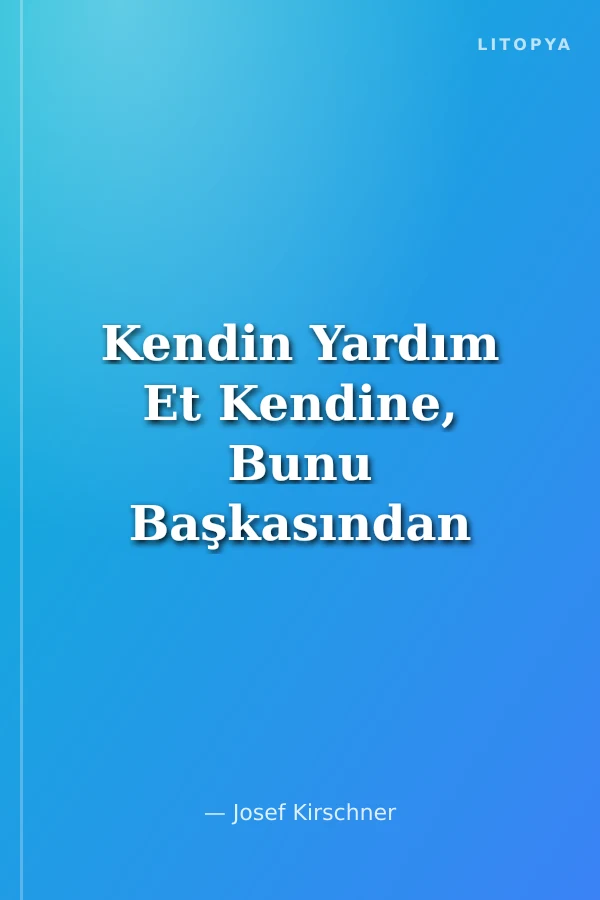 Kendin Yardım Et Kendine, Bunu Başkasından Bekleme