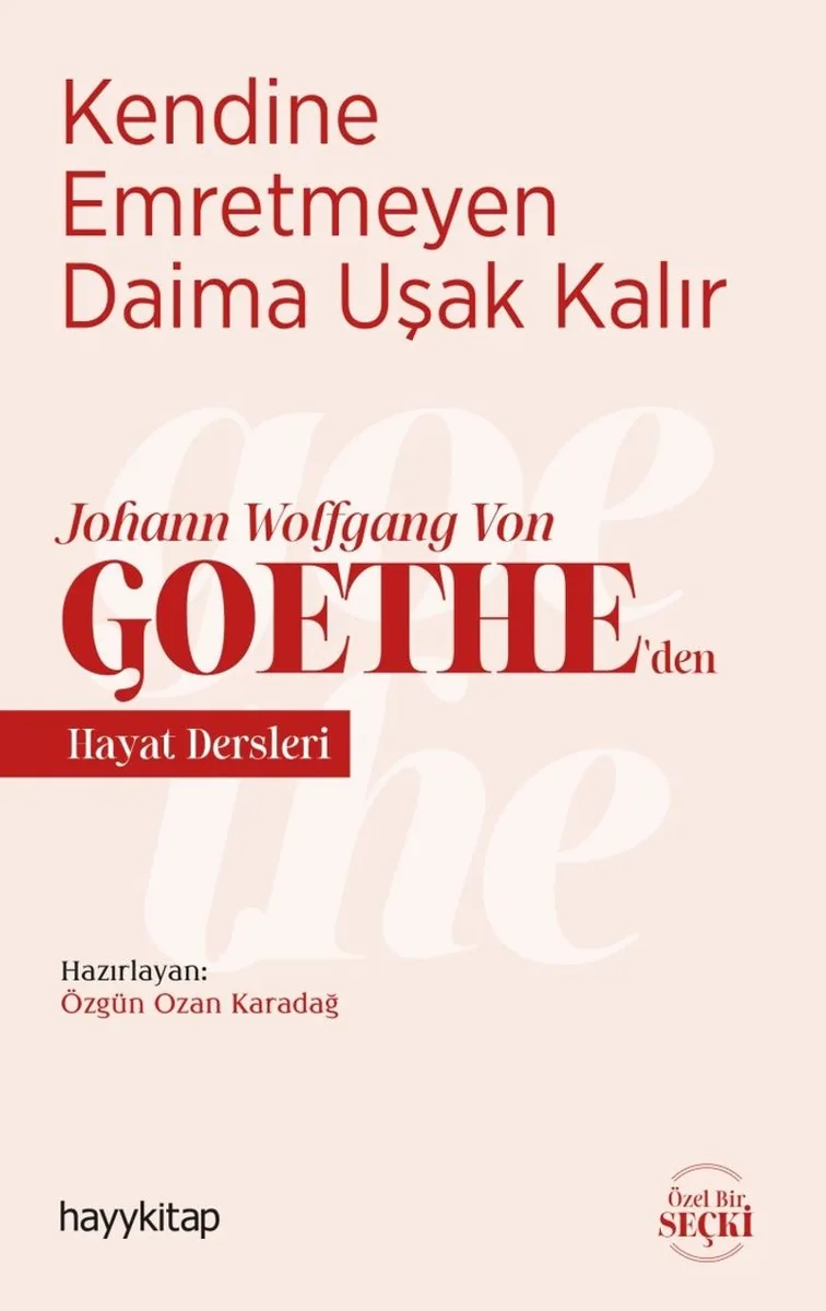 Kendine Emretmeyen Daima Uşak Kalır Johann Wolfgang Von Goethe'den Hayat Dersleri