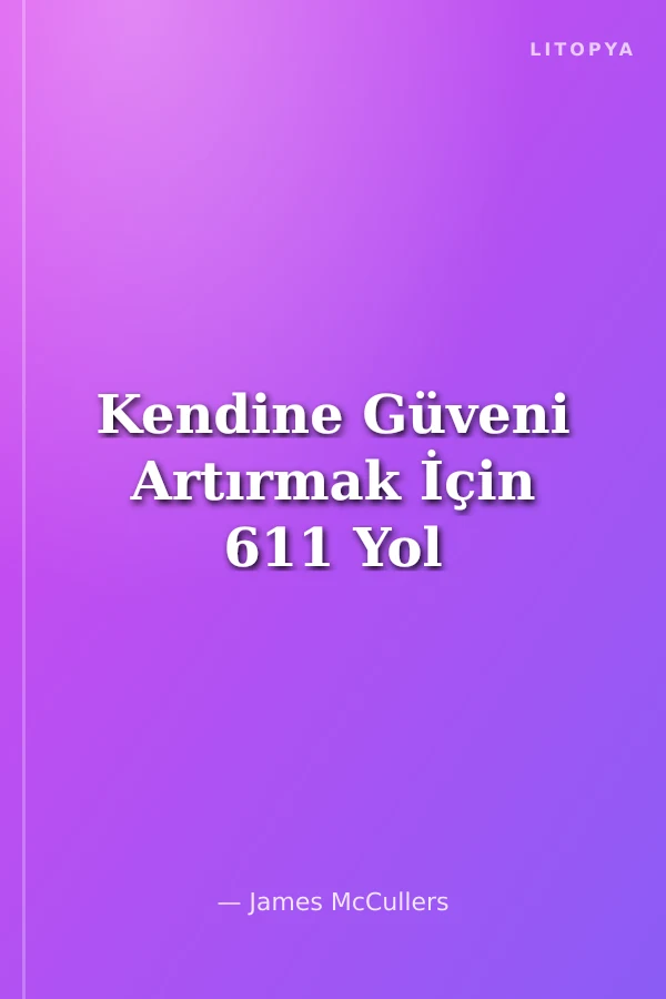 Kendine Güveni Artırmak İçin 611 Yol