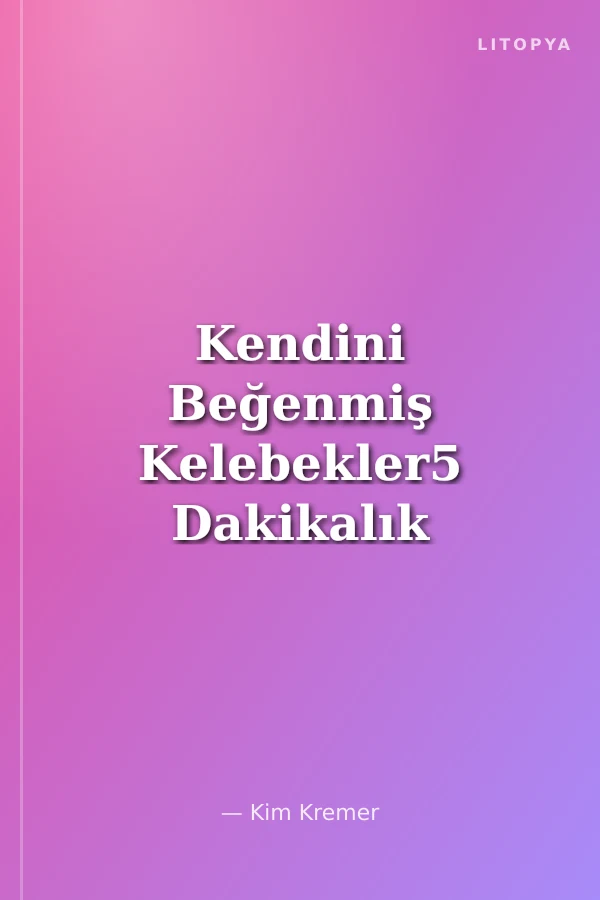 Kendini Beğenmiş Kelebekler5 Dakikalık Öyküler