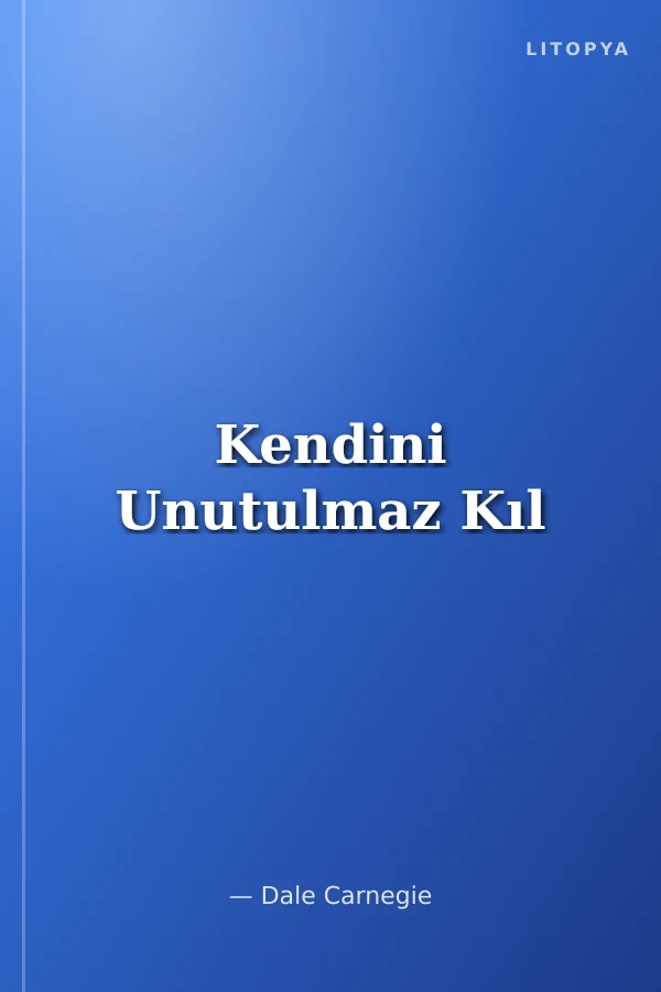 Kendini Unutulmaz Kıl