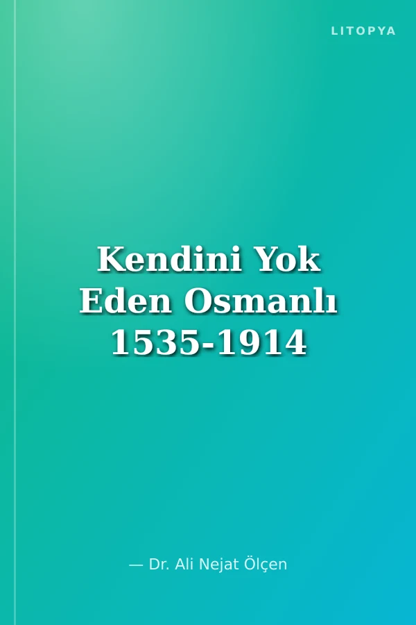 Kendini Yok Eden Osmanlı 1535-1914