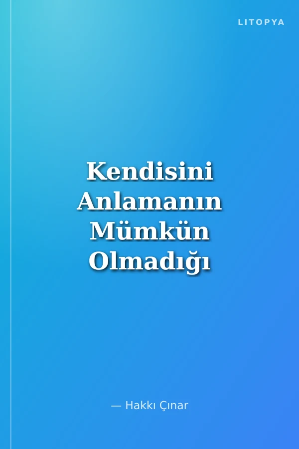 Kendisini Anlamanın Mümkün Olmadığı Bir Tespit