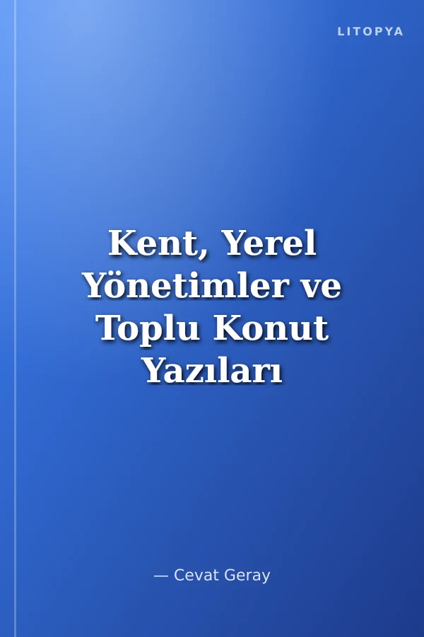 Kent, Yerel Yönetimler ve Toplu Konut Yazıları (Cilt 2)