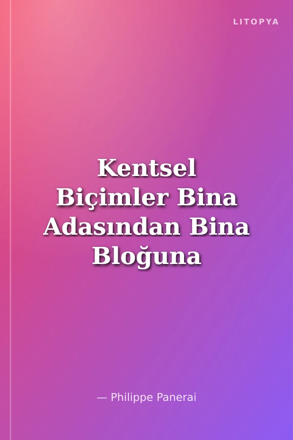 Kentsel Biçimler Bina Adasından Bina Bloğuna