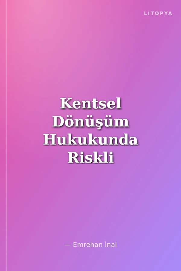 Kentsel Dönüşüm Hukukunda Riskli Yapı