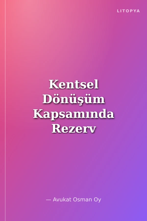 Kentsel Dönüşüm Kapsamında Rezerv Yapı Alanı - Riskli Alan ve Riskli Yapılar