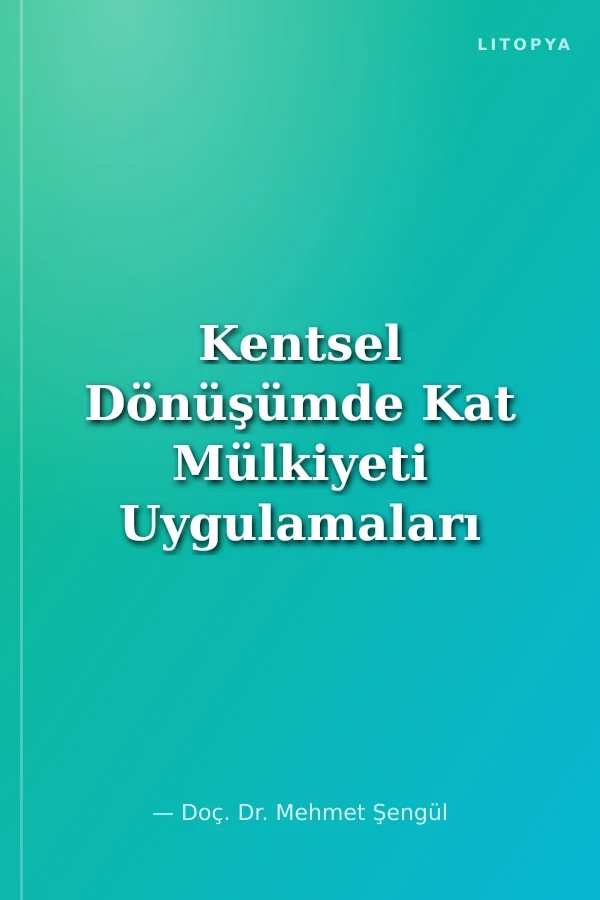 Kentsel Dönüşümde Kat Mülkiyeti Uygulamaları ile Sınırlı Ayni Haklar ve Şerhler
