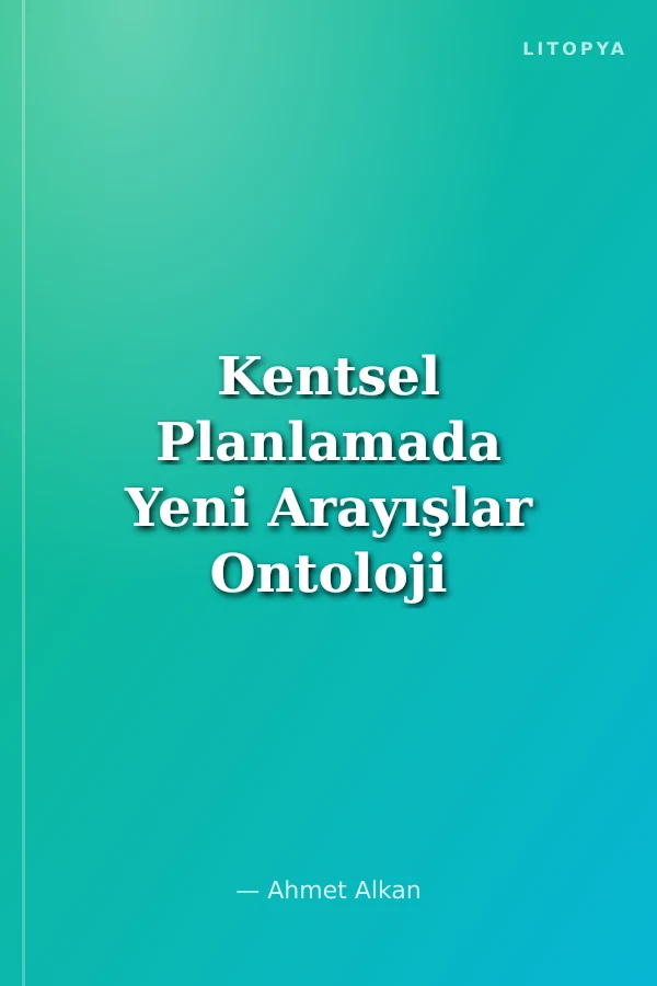 Kentsel Planlamada Yeni Arayışlar Ontoloji ve Planlama