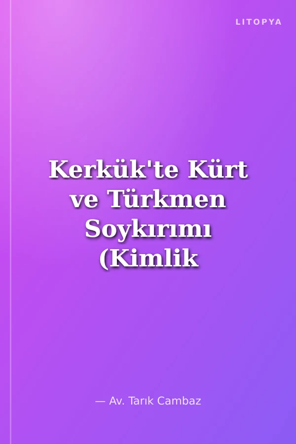 Kerkük'te Kürt ve Türkmen Soykırımı (Kimlik Değiştirme)
