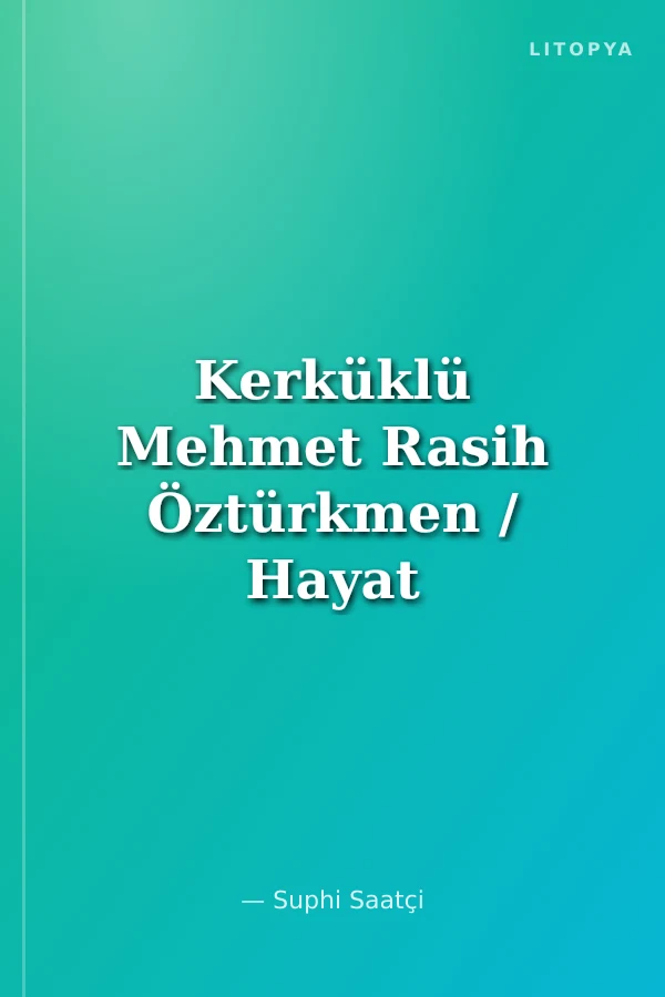 Kerküklü Mehmet Rasih Öztürkmen / Hayat ve Şiirleri