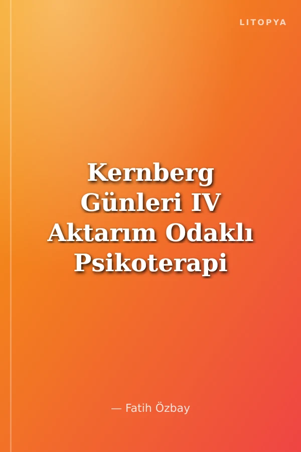 Kernberg Günleri IV Aktarım Odaklı Psikoterapi Atölye Çalışması Malzemeleri 22-24 Şubat 2013