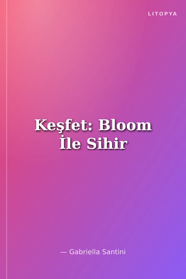 Keşfet: Bloom İle Sihir