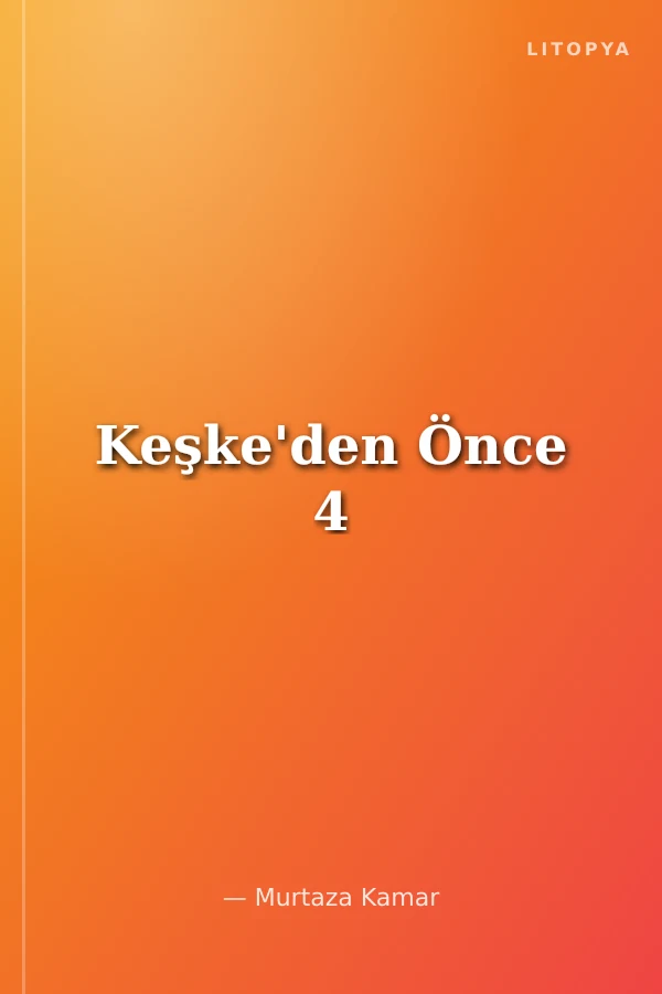 Keşke'den Önce 4