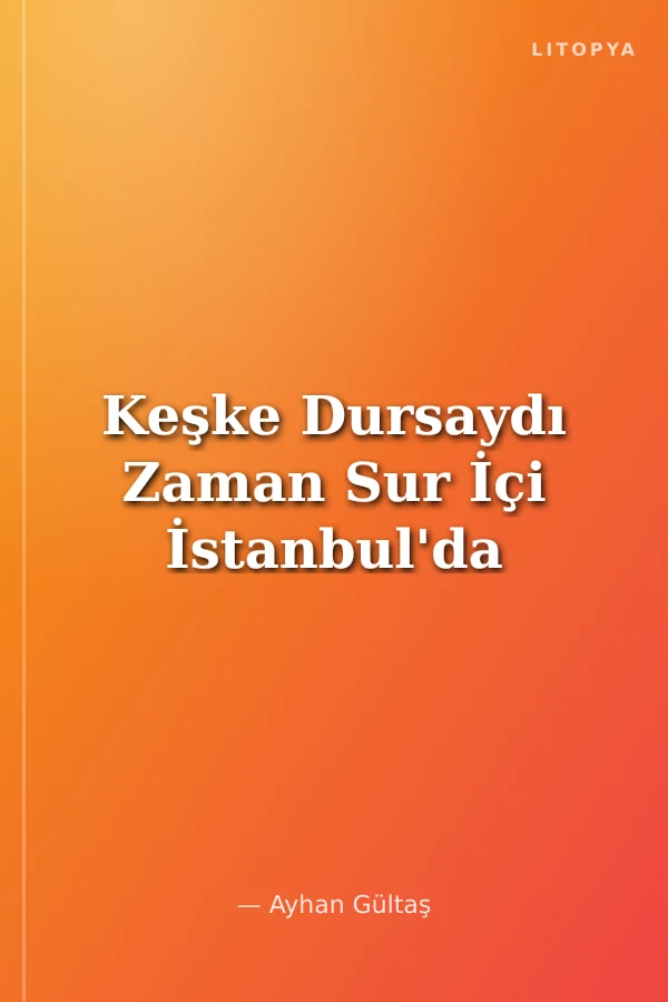 Keşke Dursaydı Zaman Sur İçi İstanbul'da