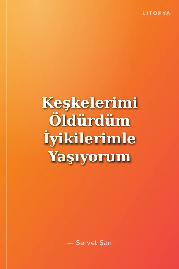 Keşkelerimi Öldürdüm İyikilerimle Yaşıyorum