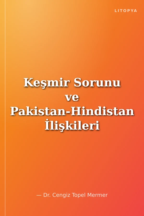 Keşmir Sorunu ve Pakistan-Hindistan İlişkileri Üzerine Etkisi