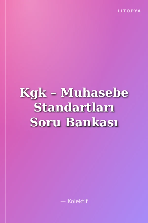 Kgk – Muhasebe Standartları Soru Bankası