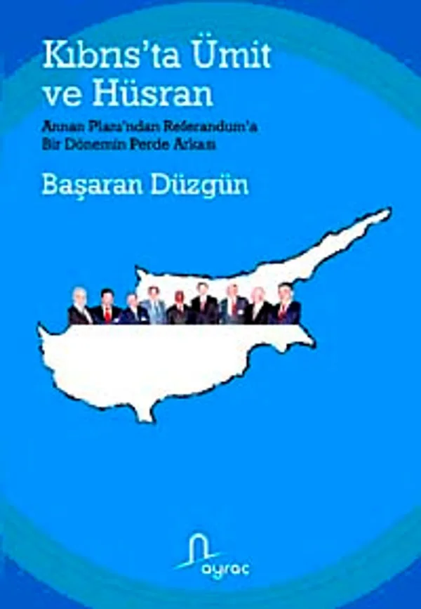 Kıbrıs'ta Ümit ve Hüsran Annan Planı'ndan Referandum'a Bir Dönemin Perde Arkası