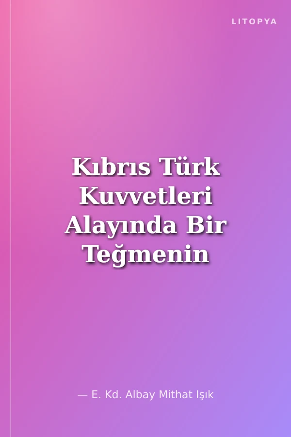 Kıbrıs Türk Kuvvetleri Alayında Bir Teğmenin Savaş Anıları (1973-1975)