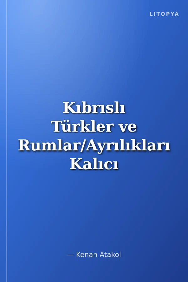 Kıbrıslı Türkler ve Rumlar/Ayrılıkları Kalıcı mı?