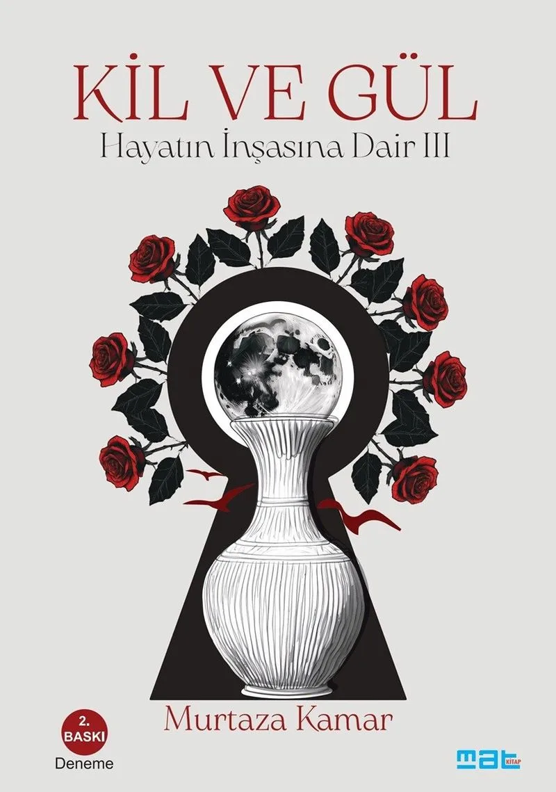 Kil ve Gül Hayatın İnşasına Dair III