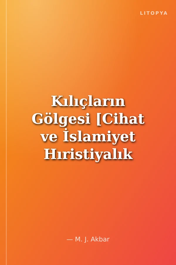 Kılıçların Gölgesi [Cihat ve İslamiyet Hıristiyalık Çatışması]