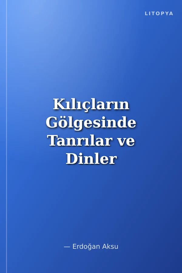 Kılıçların Gölgesinde Tanrılar ve Dinler