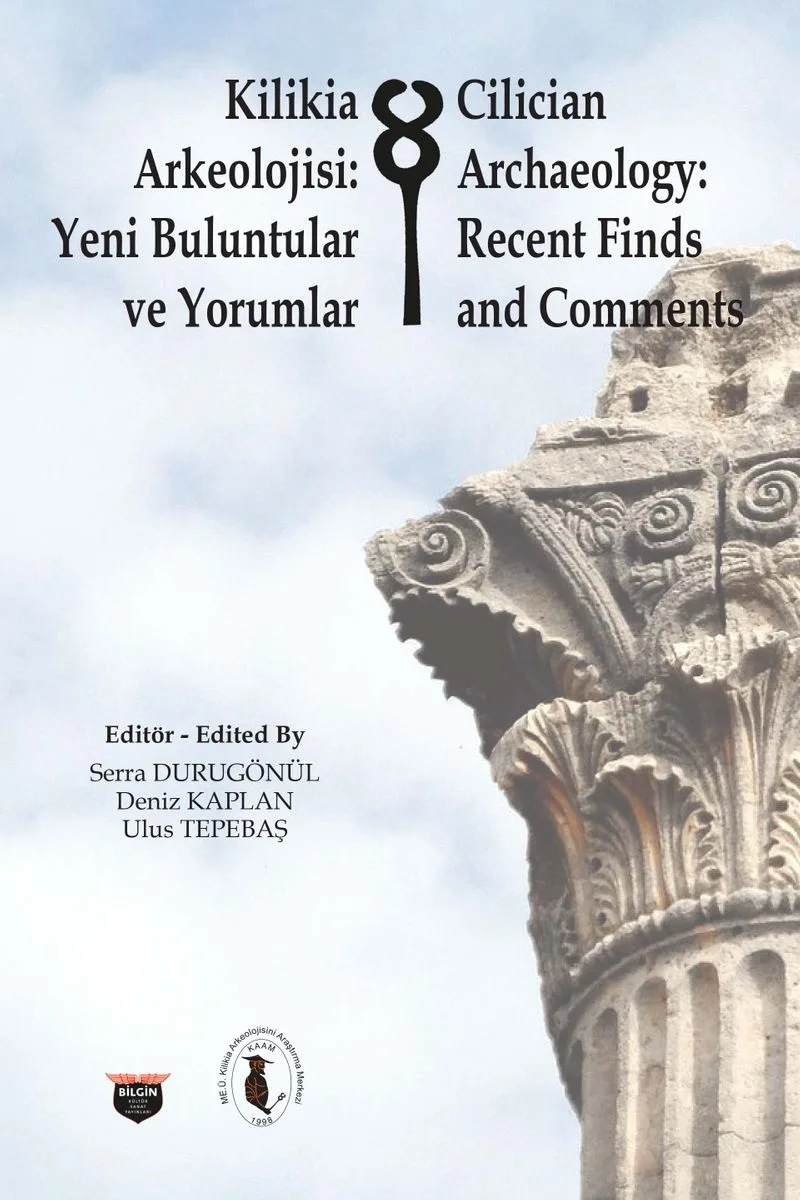 Kilikia Arkeolojisi : Yeni Buluntular ve Yorumlar Cilician Archaeology :Recent Finds and Comments